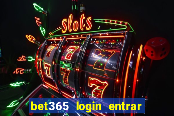 bet365 login entrar agora direto